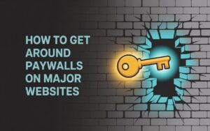 Get Around Paywalls on Major Websites